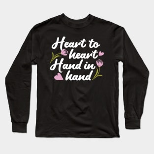 Contemporary Heart to Heart, Hand to Hand Quote Art Long Sleeve T-Shirt
